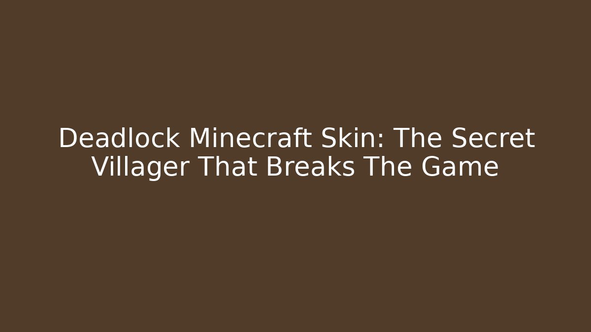 Deadlock Minecraft Skin: The Secret Villager That Breaks The Game - Método de Aprovação