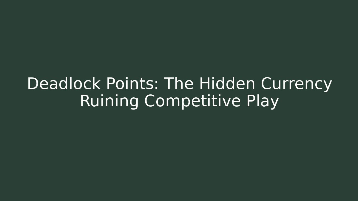 Deadlock Points: The Hidden Currency Ruining Competitive Play