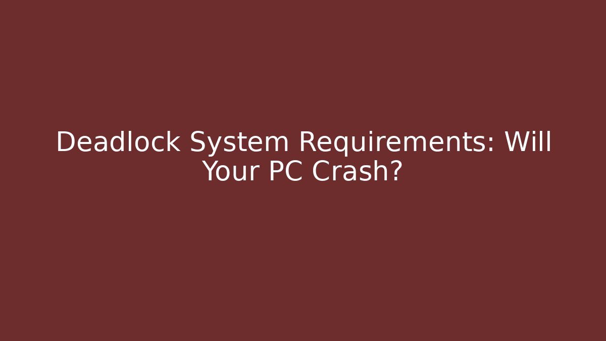 Deadlock System Requirements: Will Your PC Crash?
