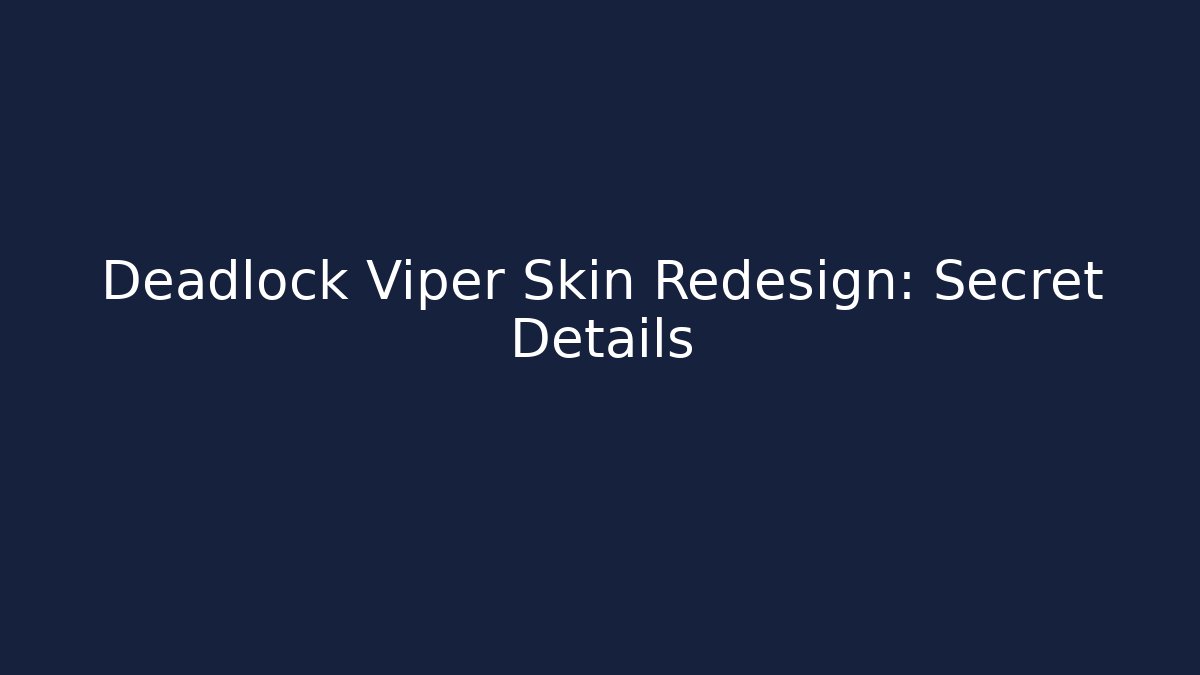 Deadlock Viper Skin Redesign: Secret Details