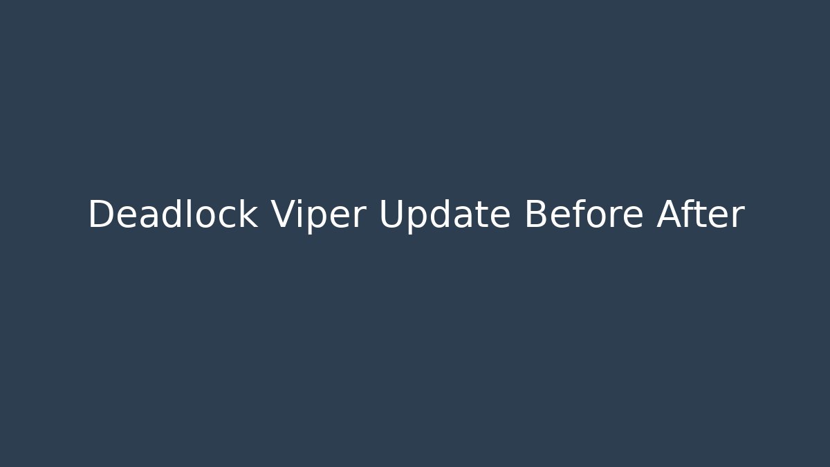 Deadlock Viper Update Before After
