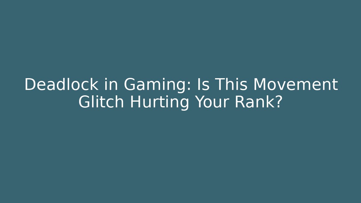 Deadlock in Gaming: Is This Movement Glitch Hurting Your Rank?