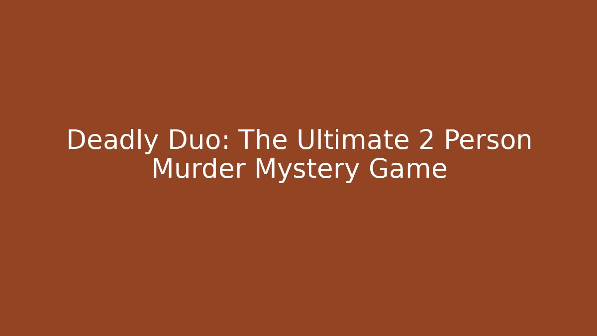 Deadly Duo: The Ultimate 2 Person Murder Mystery Game