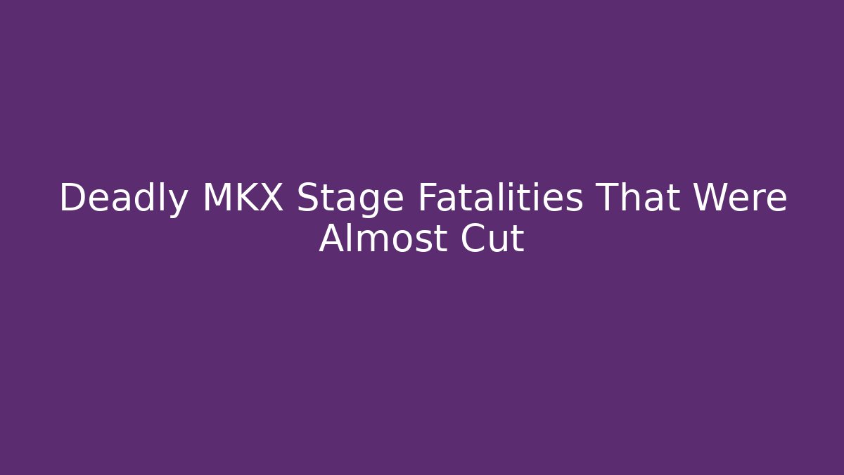 Deadly MKX Stage Fatalities That Were Almost Cut