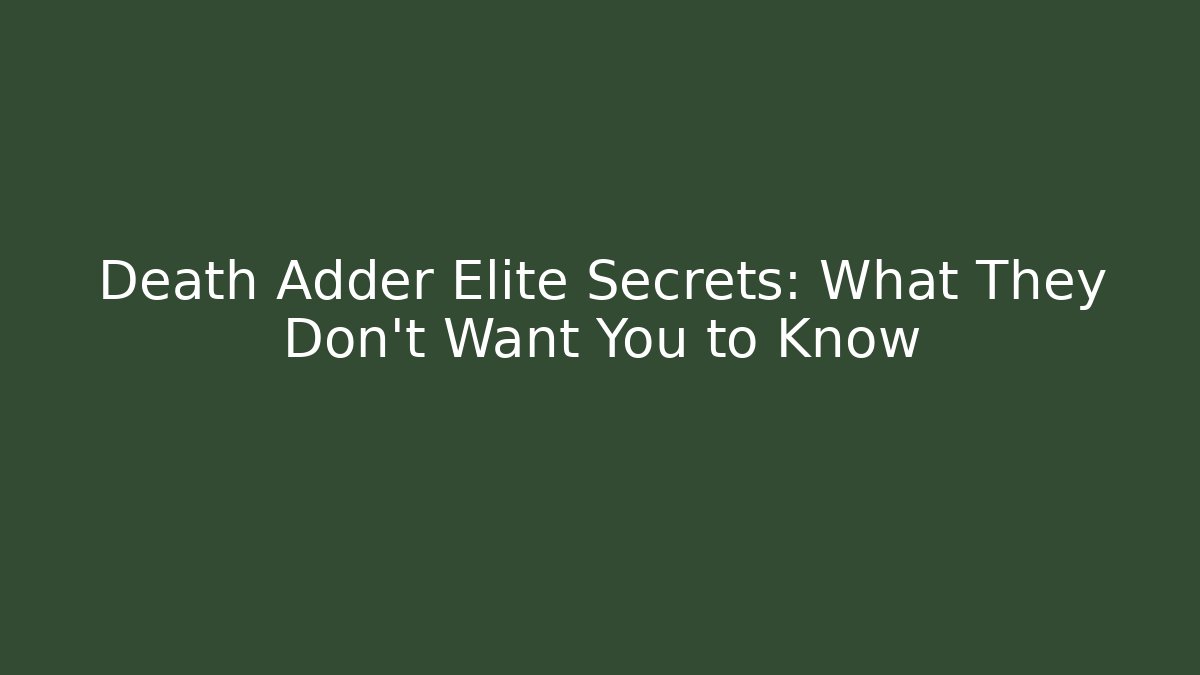 Death Adder Elite Secrets: What They Don't Want You to Know