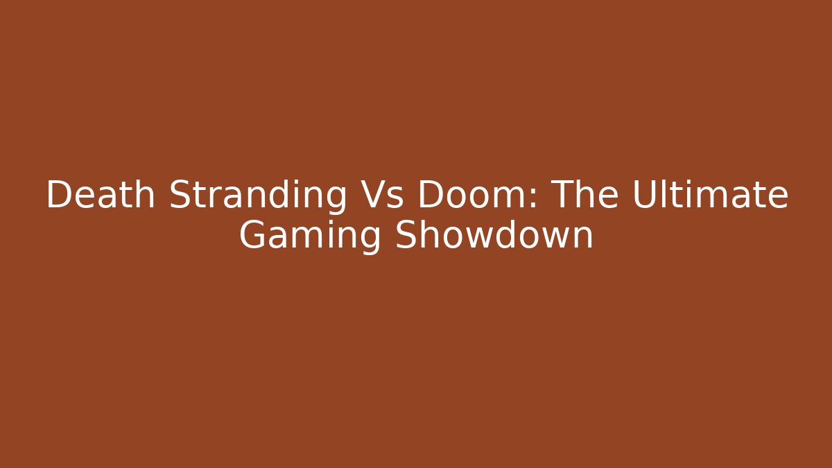 Death Stranding Vs Doom: The Ultimate Gaming Showdown - Método de Aprovação