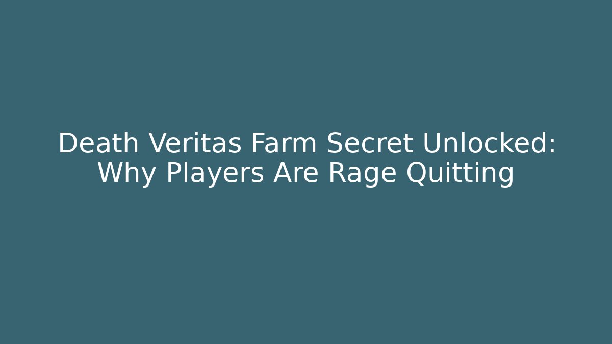 Death Veritas Farm Secret Unlocked: Why Players Are Rage Quitting - Método de Aprovação