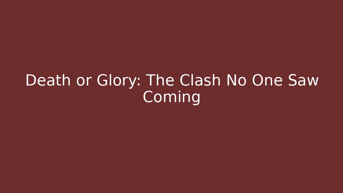 Death or Glory: The Clash No One Saw Coming