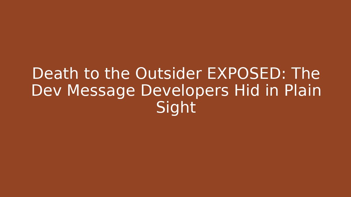 Death to the Outsider EXPOSED: The Dev Message Developers Hid in Plain Sight - Método de Aprovação
