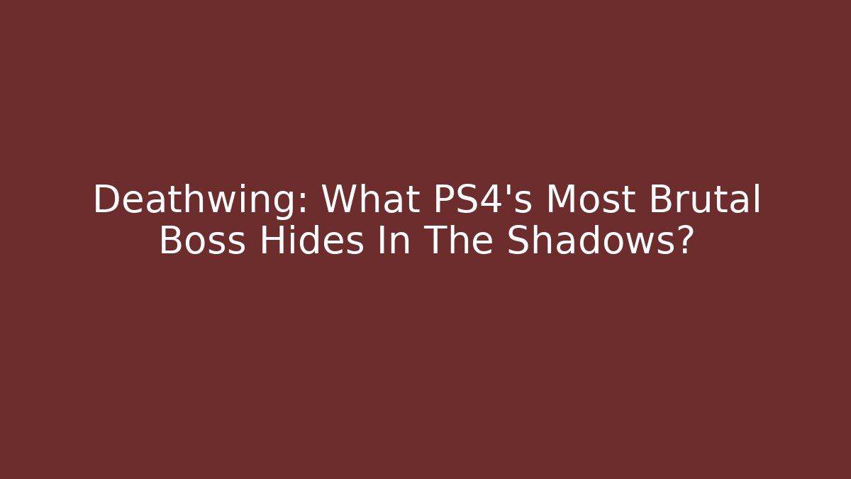 Deathwing: What PS4’s Most Brutal Boss Hides In The Shadows?