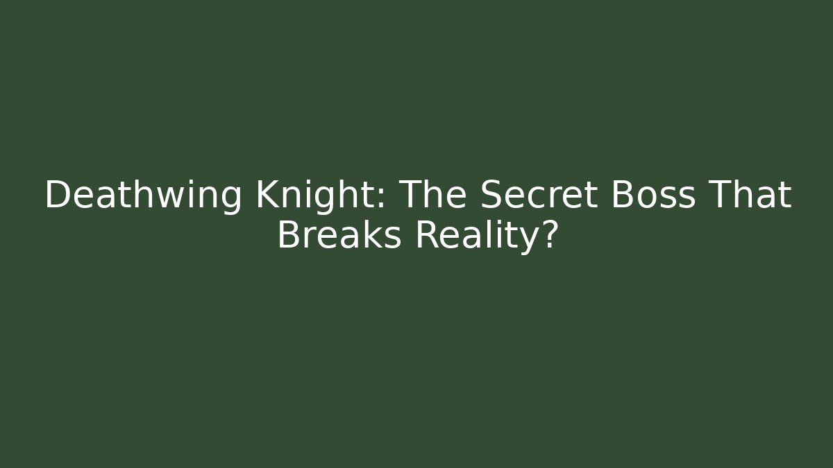 Deathwing Knight: The Secret Boss That Breaks Reality?