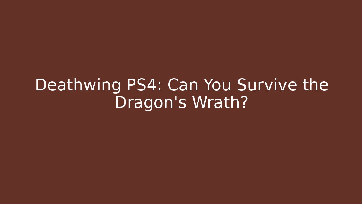 Deathwing PS4: Can You Survive the Dragon’s Wrath?