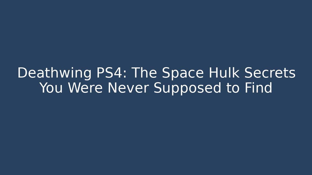 Deathwing PS4: The Space Hulk Secrets You Were Never Supposed to Find