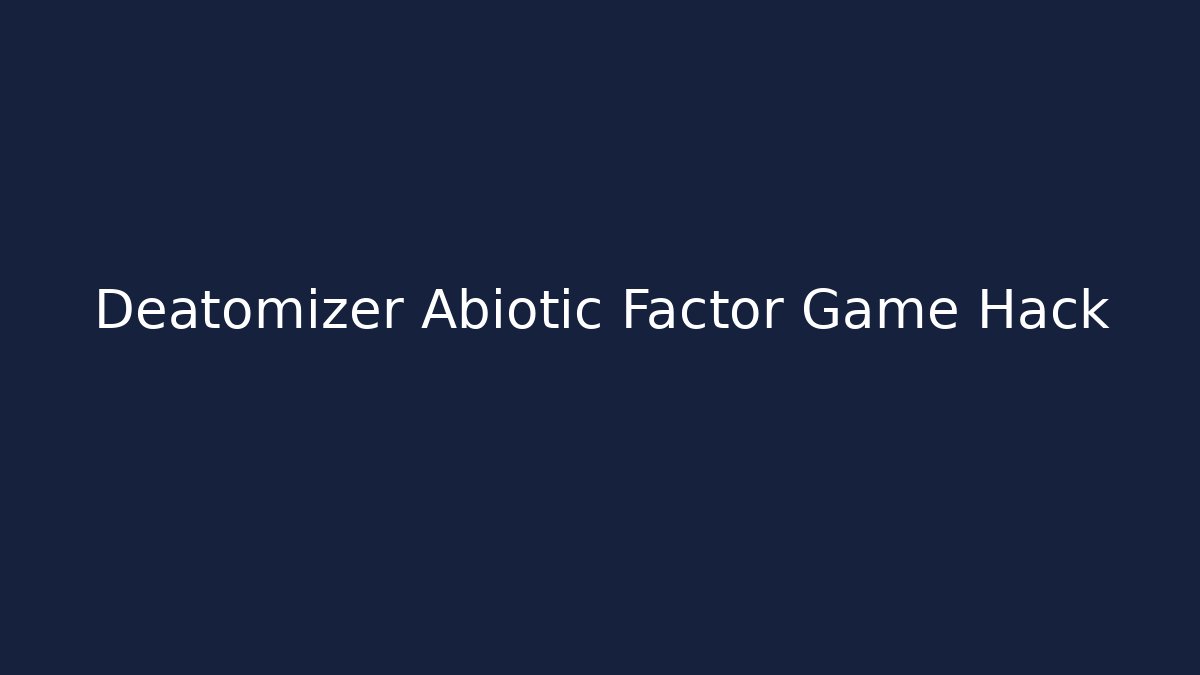 Deatomizer Abiotic Factor Game Hack