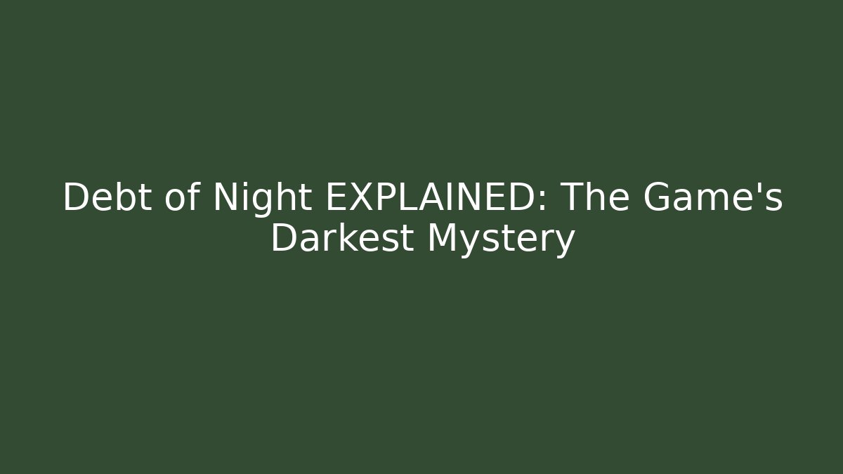 Debt of Night EXPLAINED: The Game's Darkest Mystery
