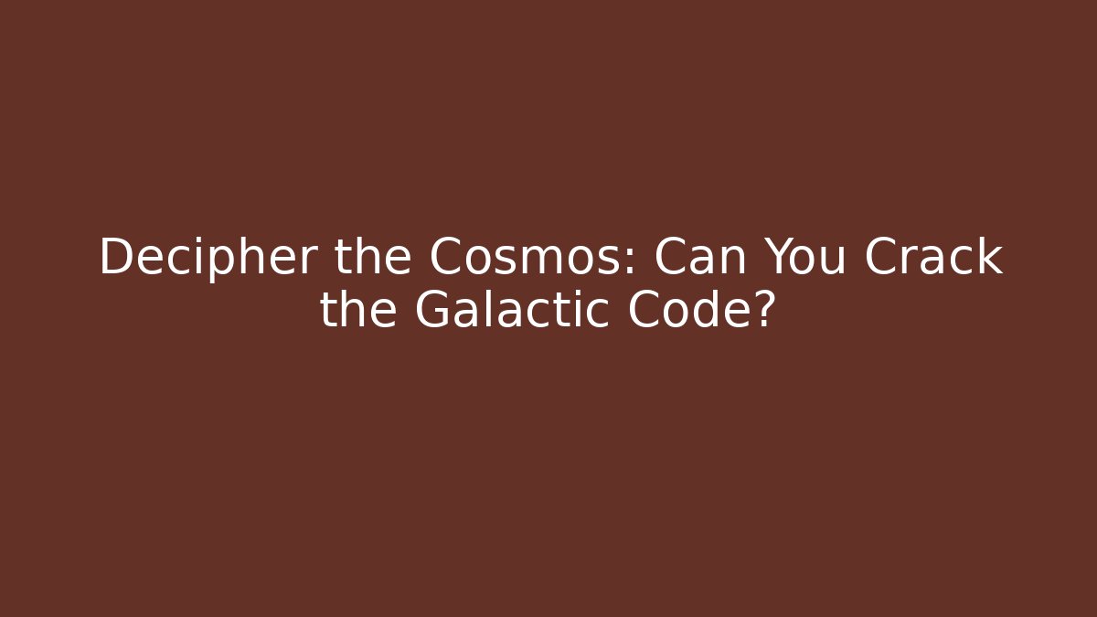 Decipher the Cosmos: Can You Crack the Galactic Code?