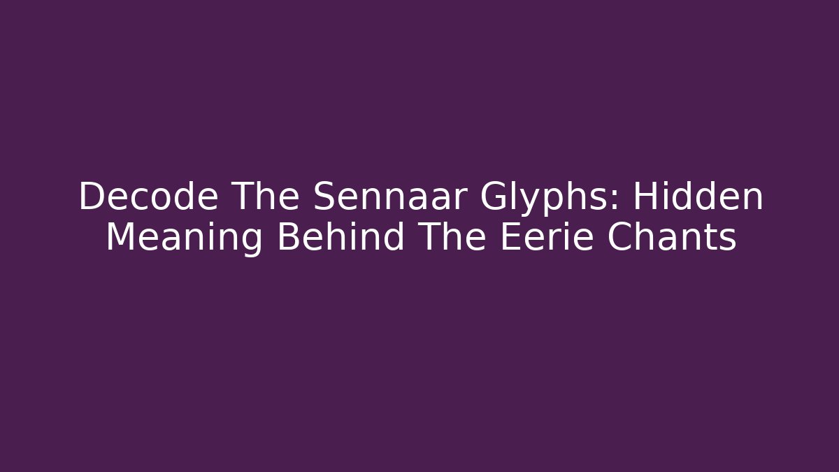 Decode The Sennaar Glyphs: Hidden Meaning Behind The Eerie Chants