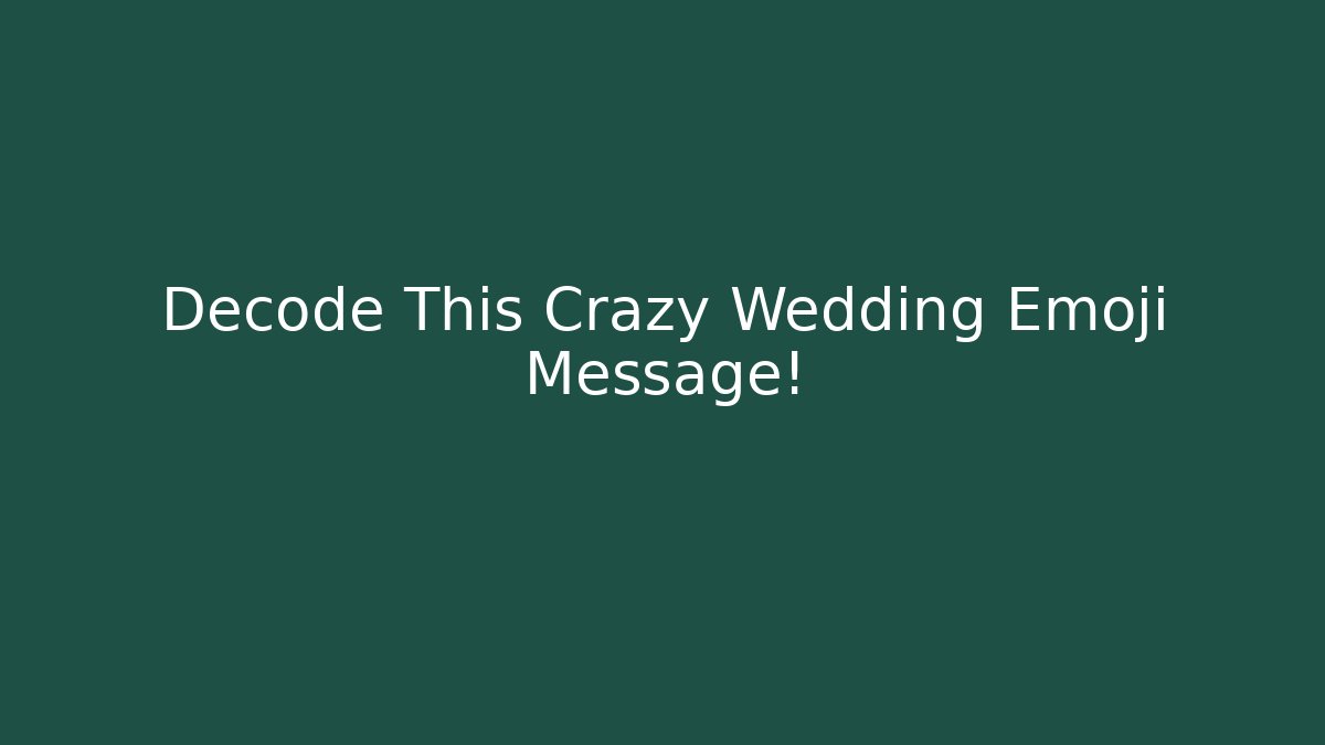 Decode This Crazy Wedding Emoji Message!
