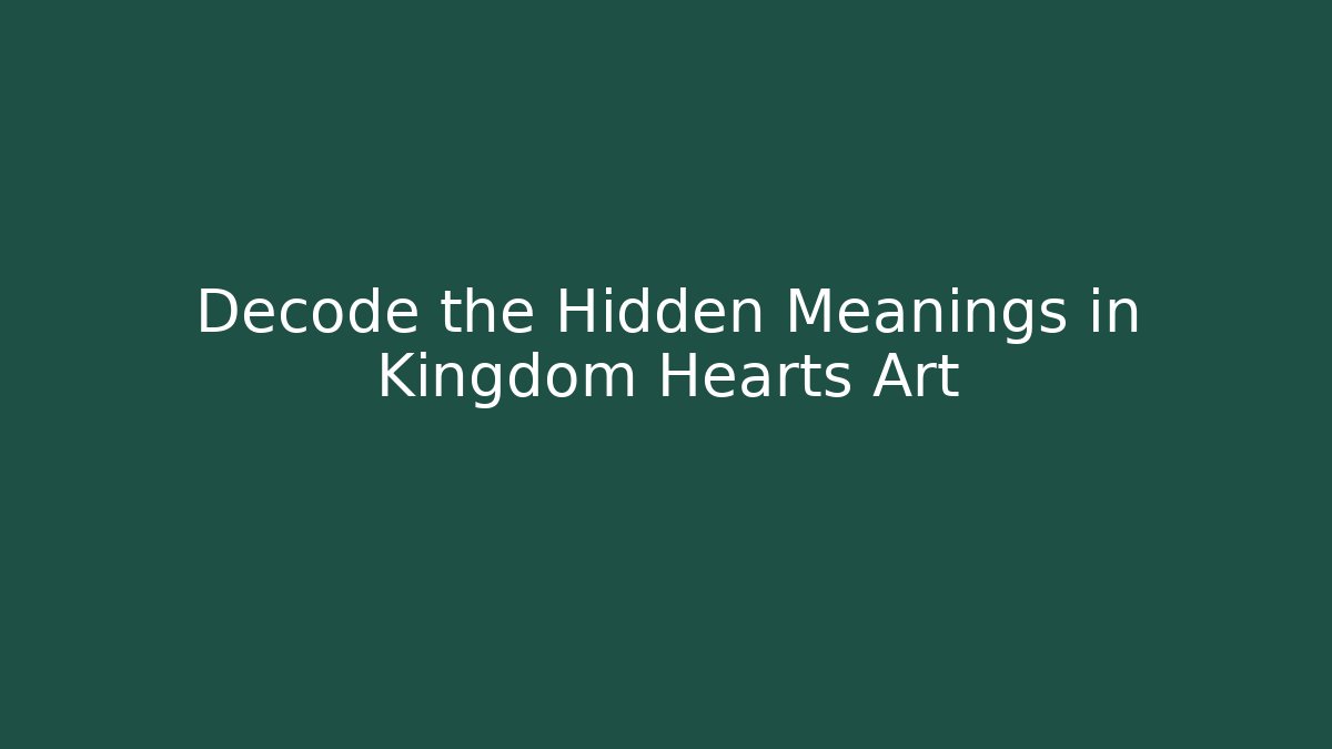 Decode the Hidden Meanings in Kingdom Hearts Art - Método de Aprovação