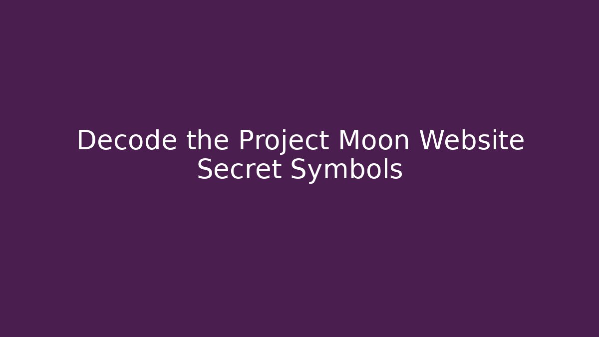 Decode the Project Moon Website Secret Symbols - Método de Aprovação