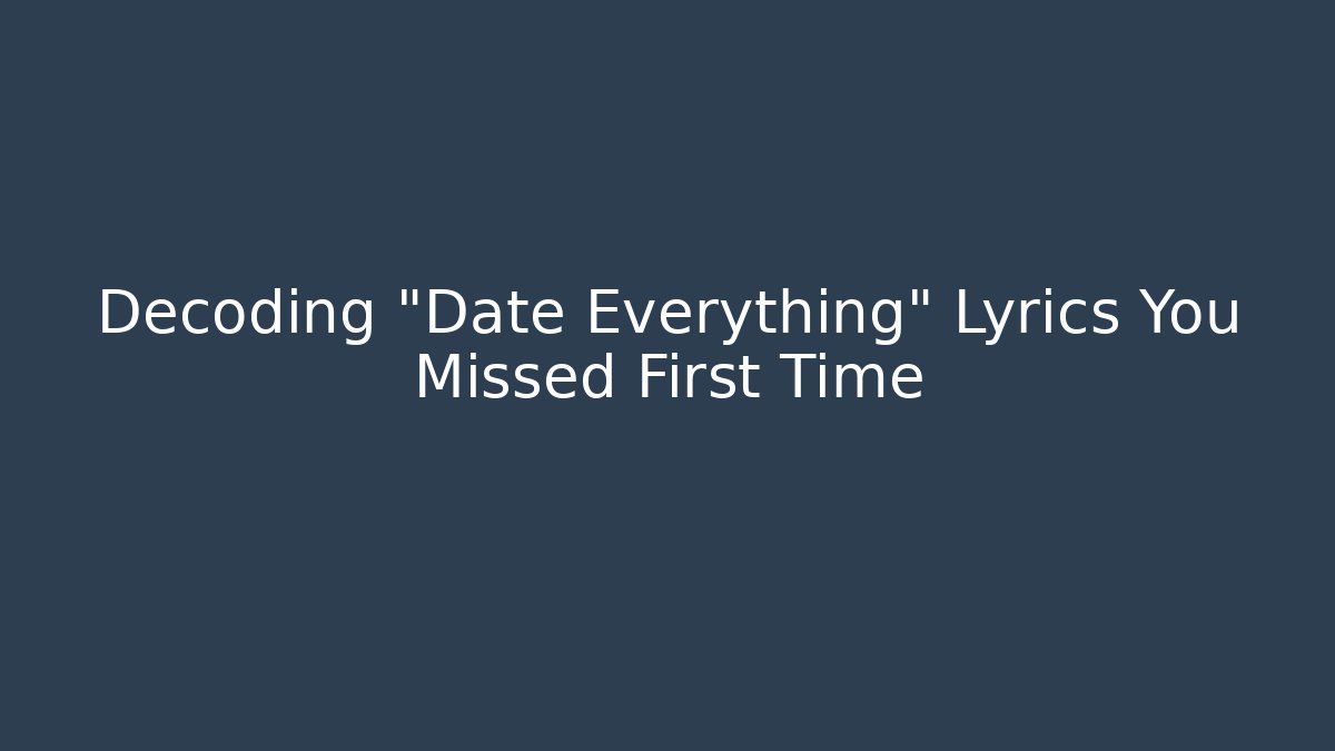 Decoding "Date Everything" Lyrics You Missed First Time - Método de Aprovação