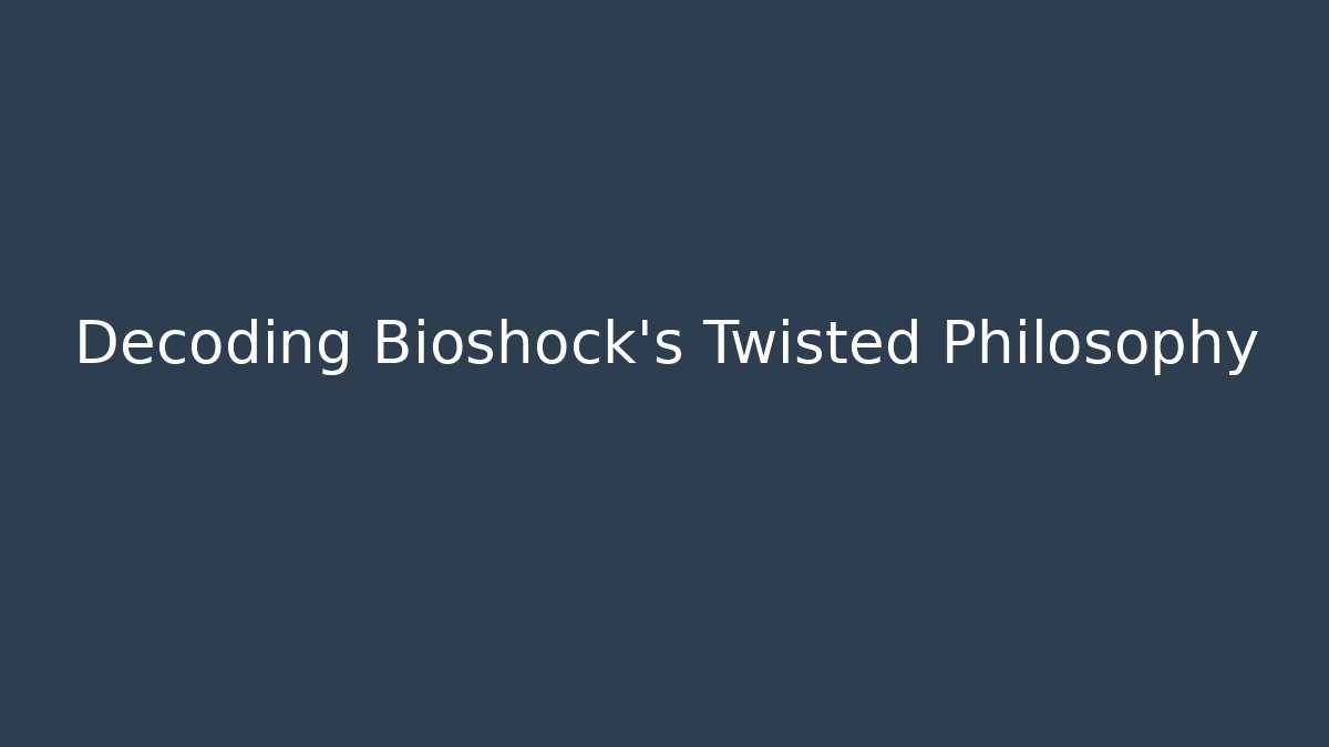 Decoding Bioshock's Twisted Philosophy - Método de Aprovação
