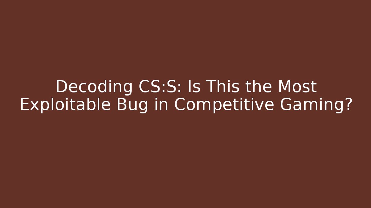 Decoding CS:S: Is This the Most Exploitable Bug in Competitive Gaming? - Método de Aprovação