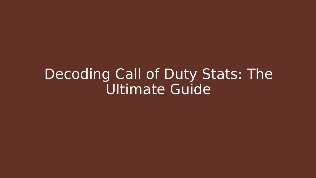 Decoding Call of Duty Stats: The Ultimate Guide