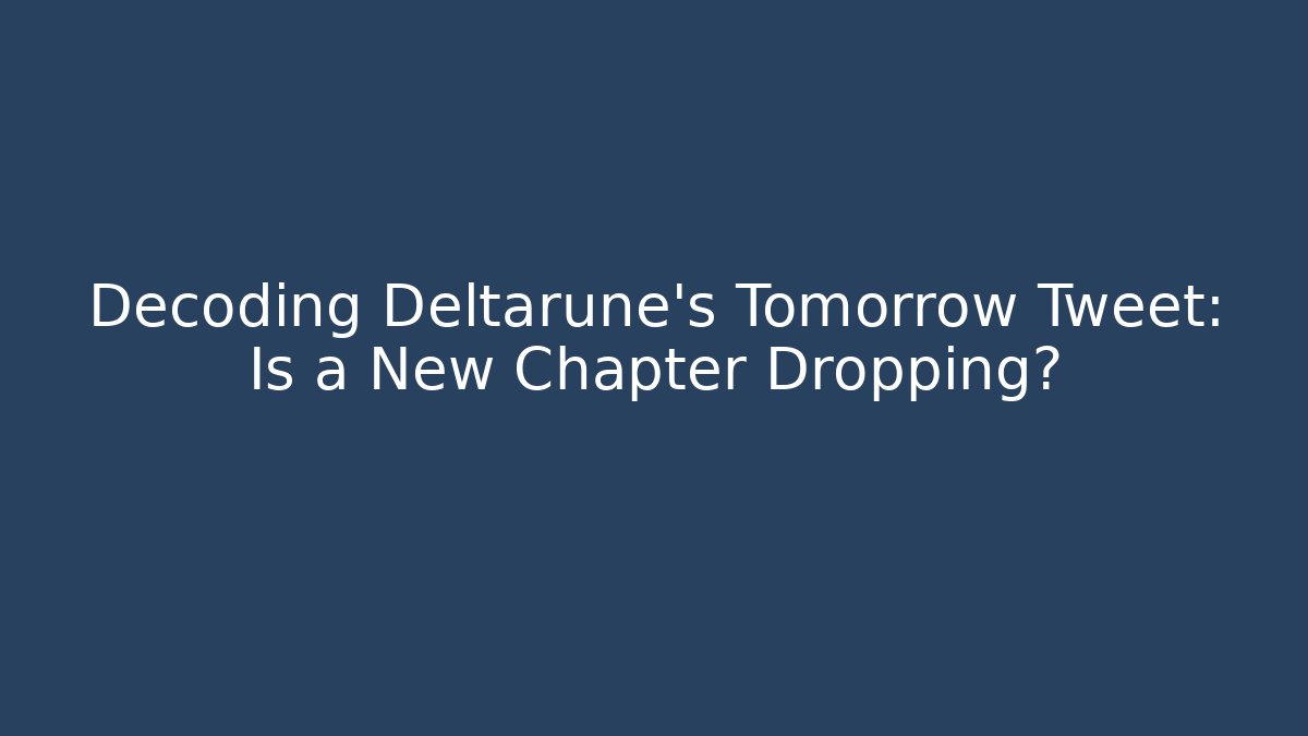 Decoding Deltarune's Tomorrow Tweet: Is a New Chapter Dropping?