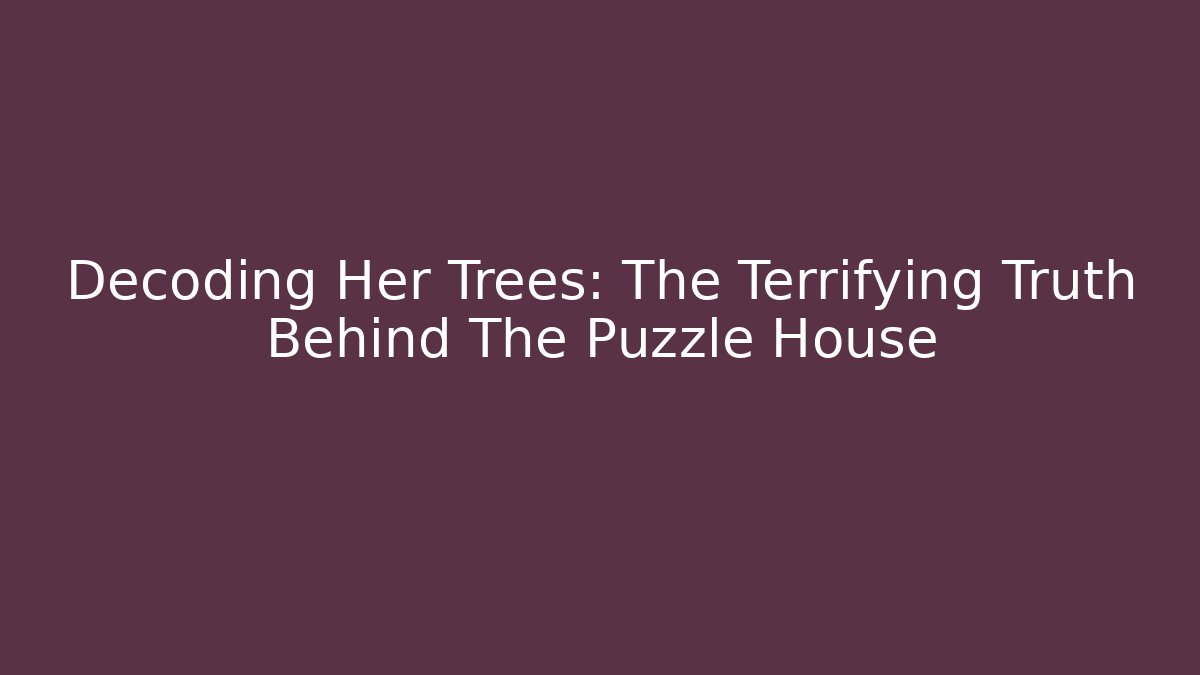 Decoding Her Trees: The Terrifying Truth Behind The Puzzle House - Método de Aprovação