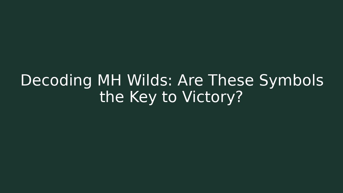 Decoding MH Wilds: Are These Symbols the Key to Victory?