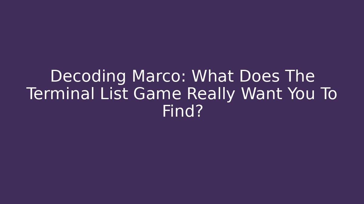 Decoding Marco: What Does The Terminal List Game Really Want You To Find?