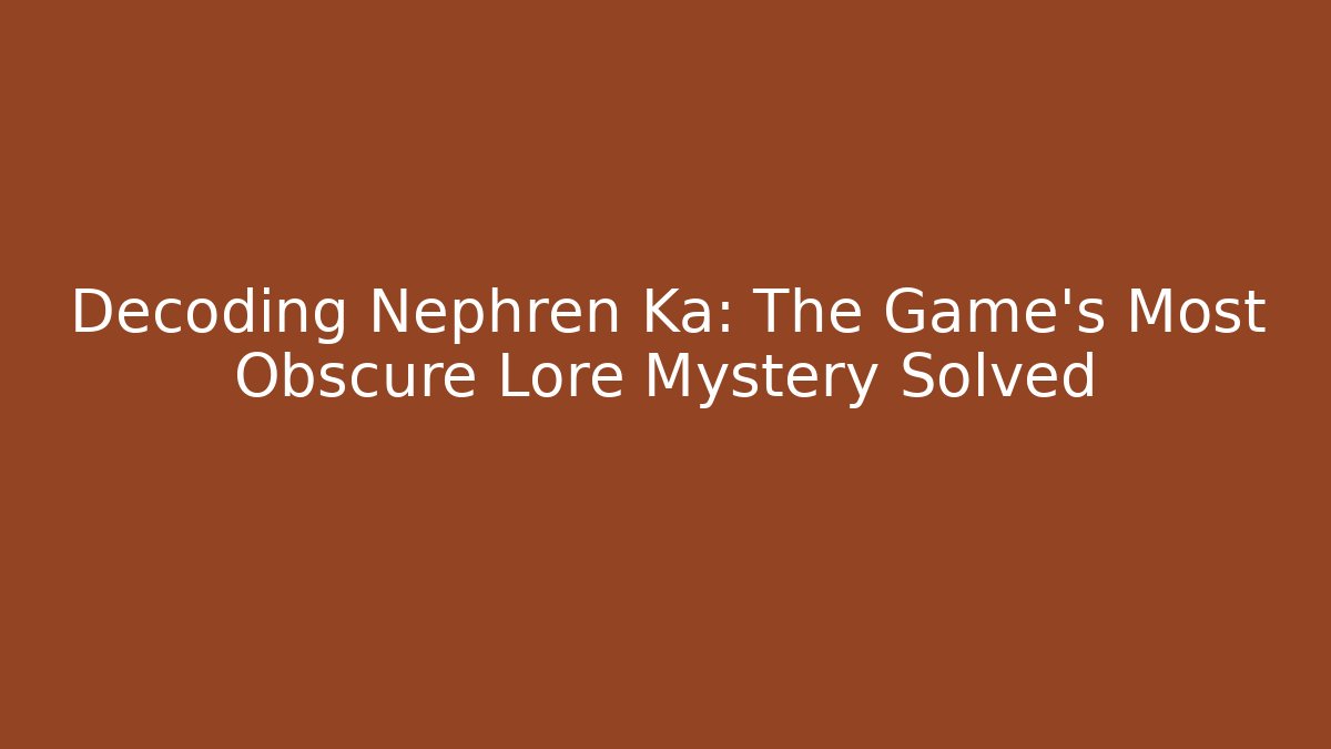 Decoding Nephren Ka: The Game's Most Obscure Lore Mystery Solved - Método de Aprovação
