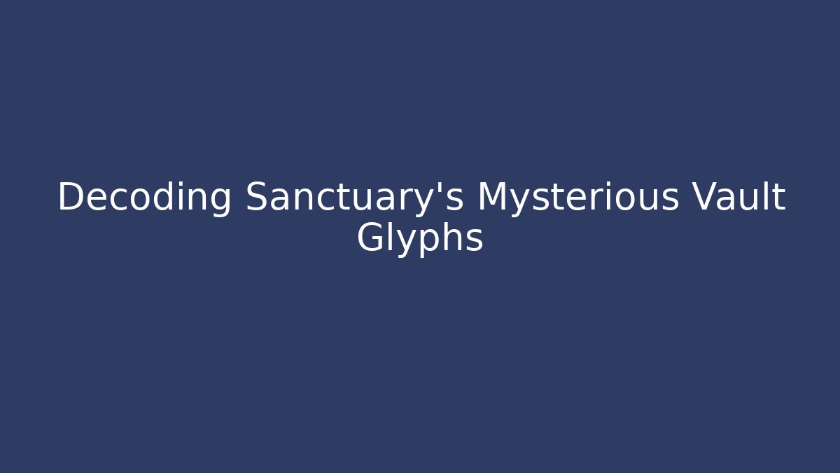 Decoding Sanctuary's Mysterious Vault Glyphs - Método de Aprovação