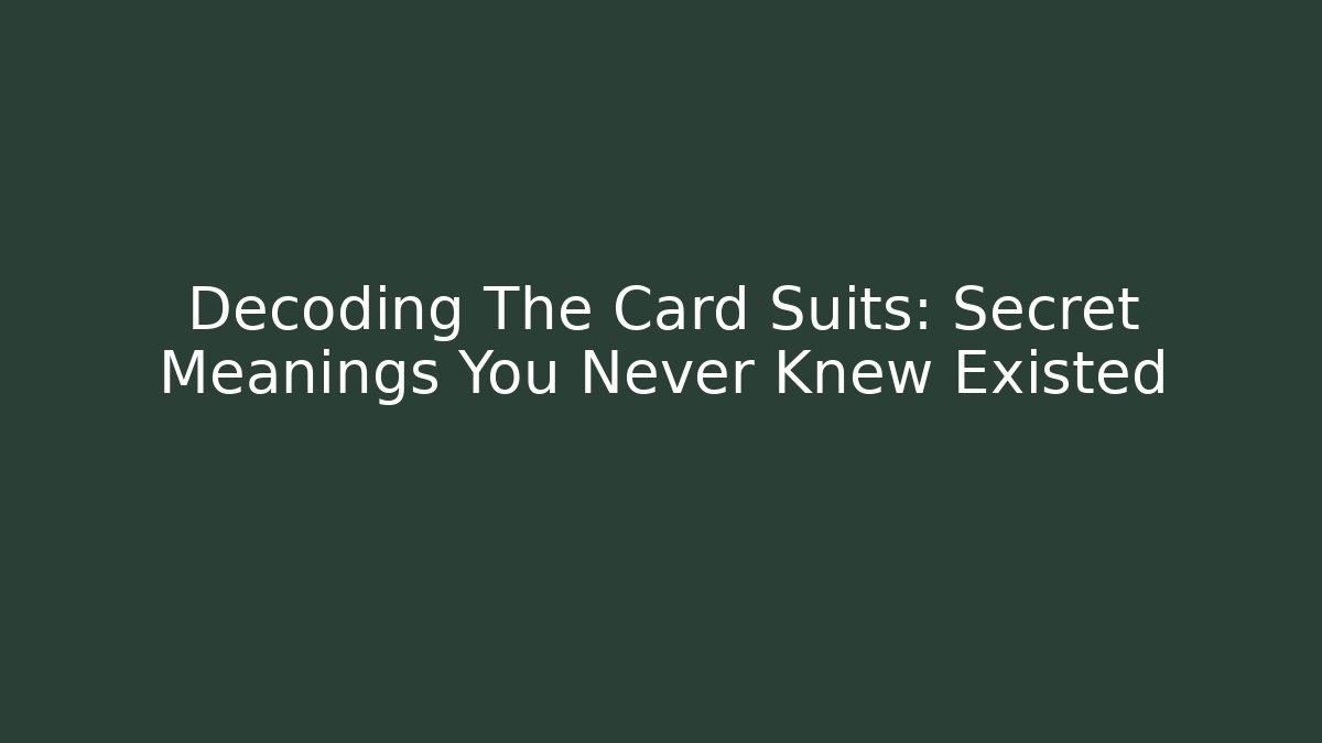 Decoding The Card Suits: Secret Meanings You Never Knew Existed
