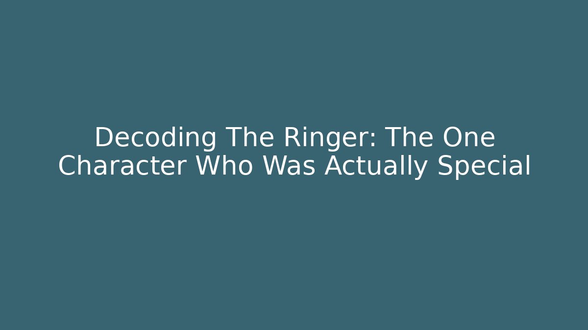 Decoding The Ringer: The One Character Who Was Actually Special