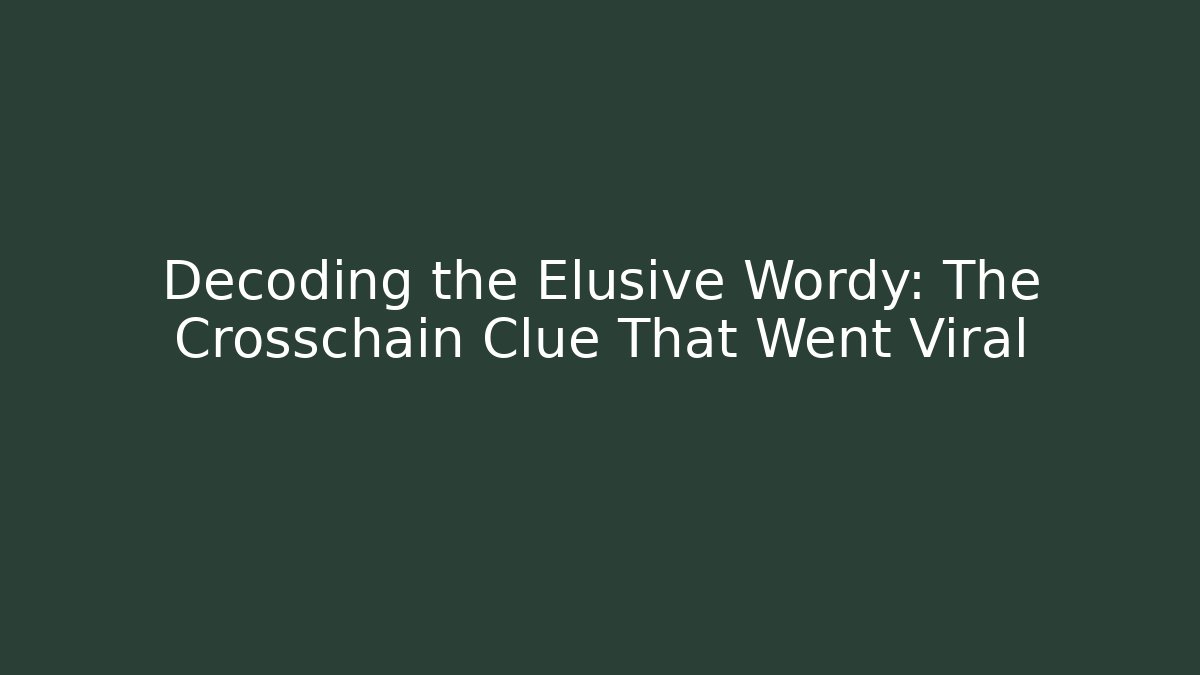Decoding the Elusive Wordy: The Crosschain Clue That Went Viral