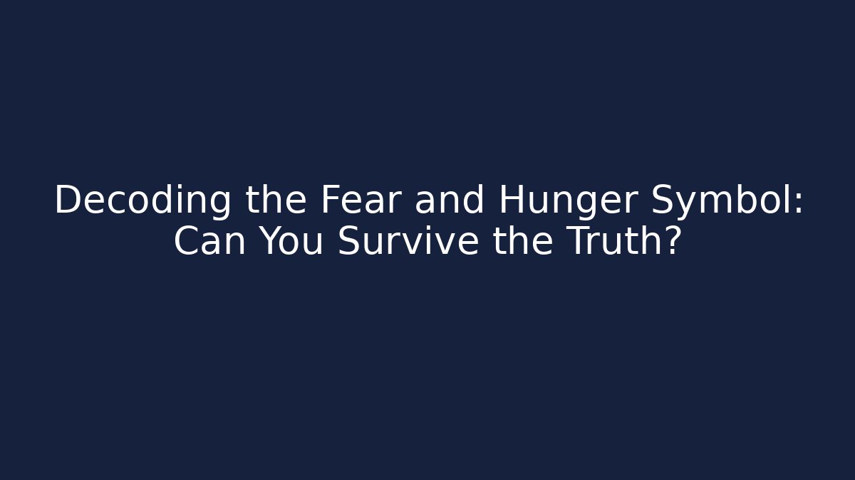 Decoding the Fear and Hunger Symbol: Can You Survive the Truth?