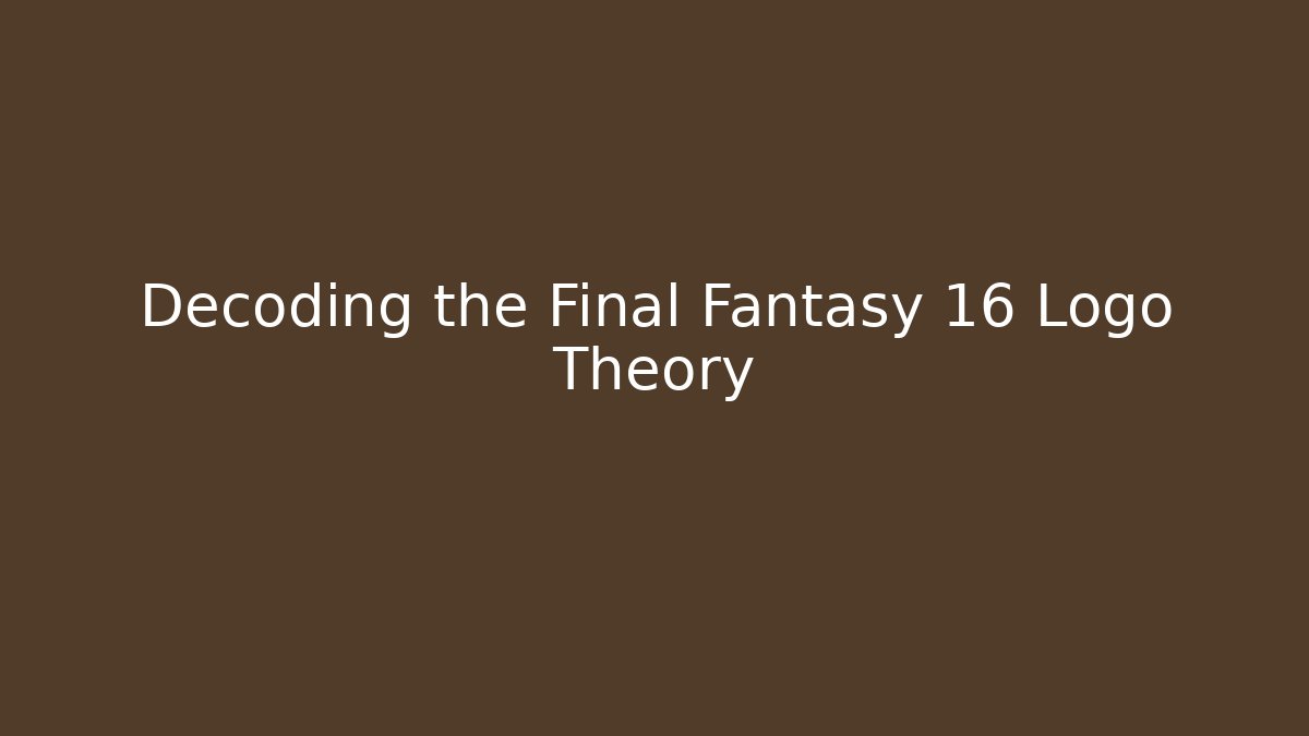 Decoding the Final Fantasy 16 Logo Theory