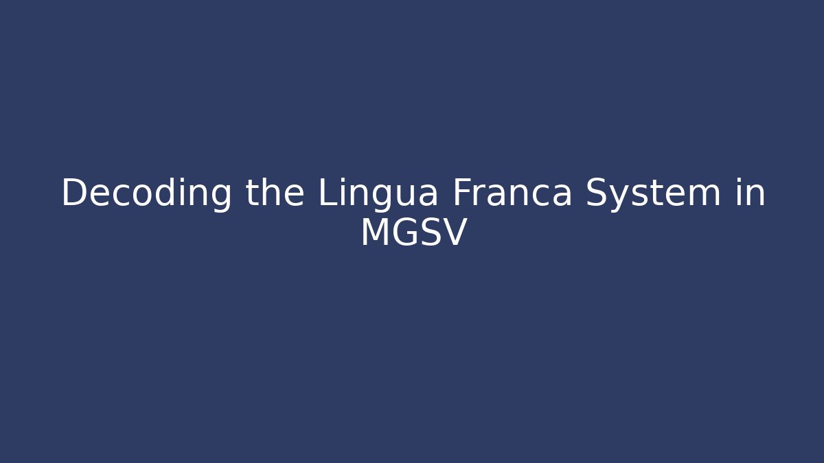 Decoding the Lingua Franca System in MGSV