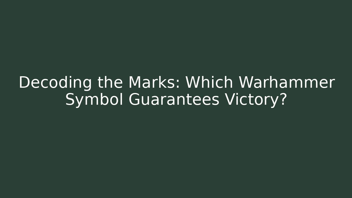 Decoding the Marks: Which Warhammer Symbol Guarantees Victory?
