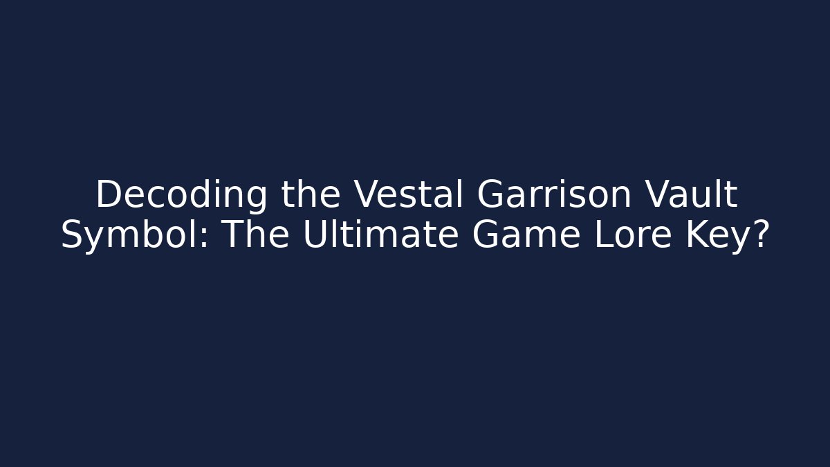 Decoding the Vestal Garrison Vault Symbol: The Ultimate Game Lore Key?