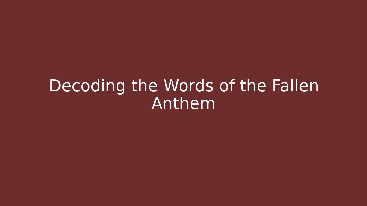 Decoding the Words of the Fallen Anthem