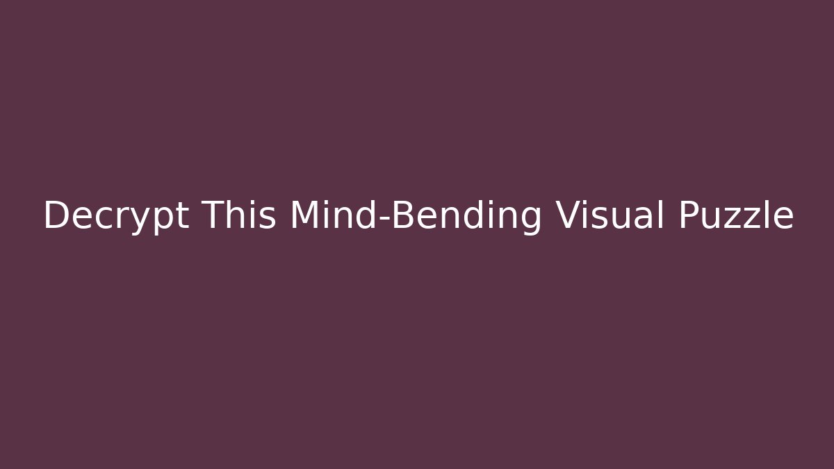 Decrypt This Mind-Bending Visual Puzzle
