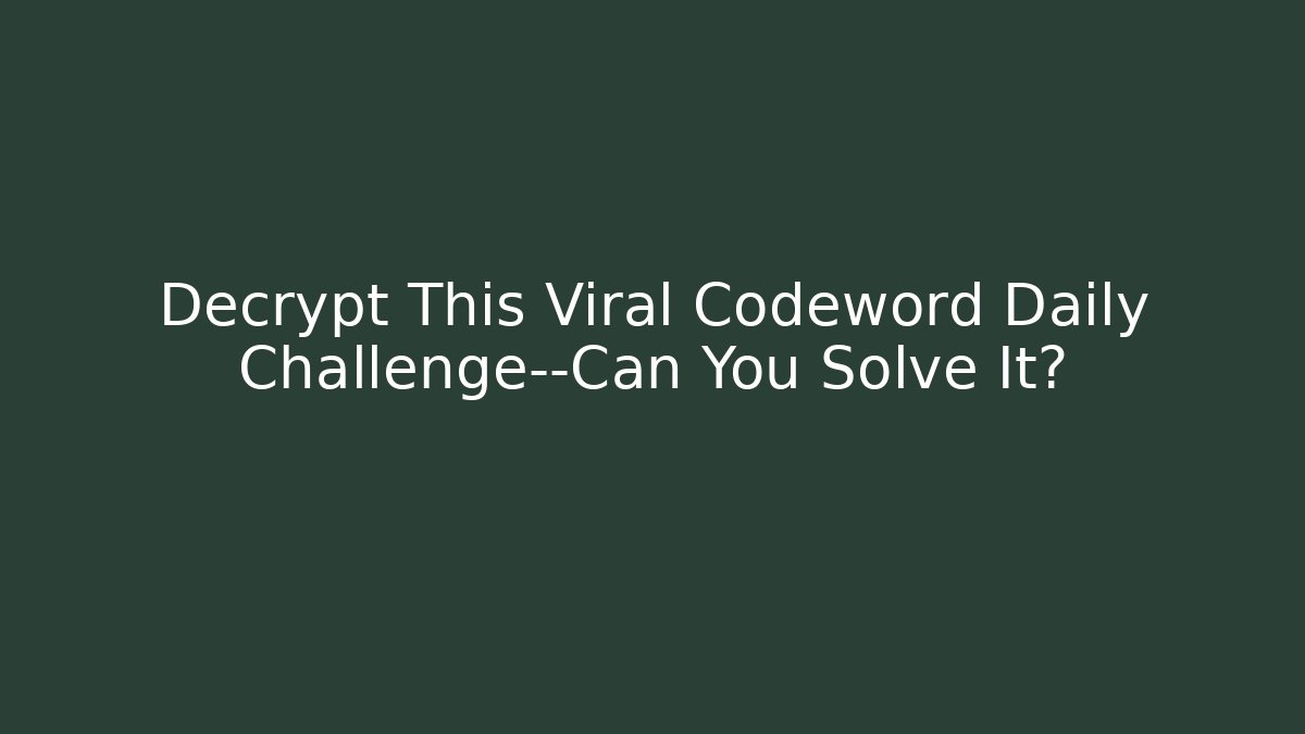 Decrypt This Viral Codeword Daily Challenge—Can You Solve It?
