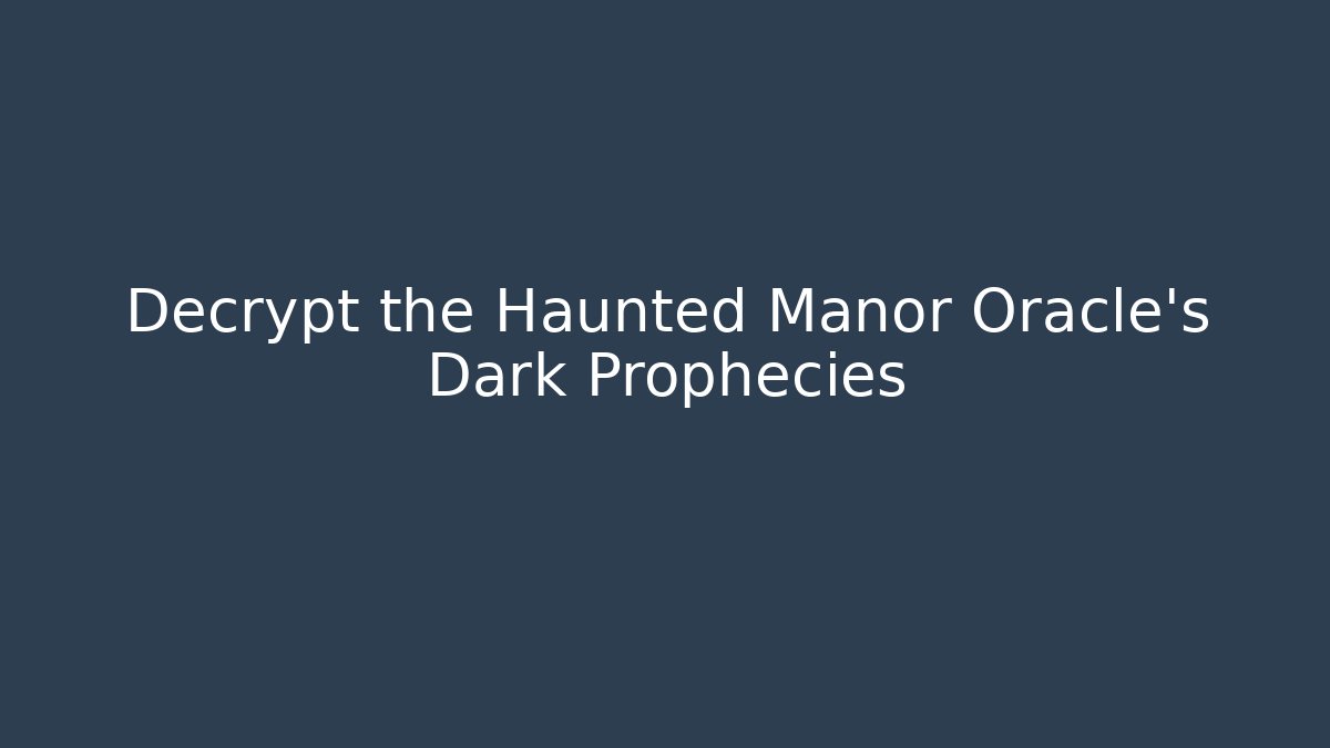 Decrypt the Haunted Manor Oracle’s Dark Prophecies