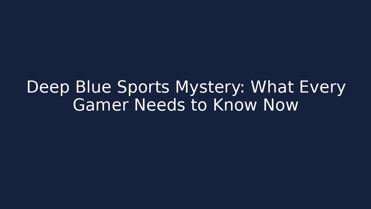 Deep Blue Sports Mystery: What Every Gamer Needs to Know Now