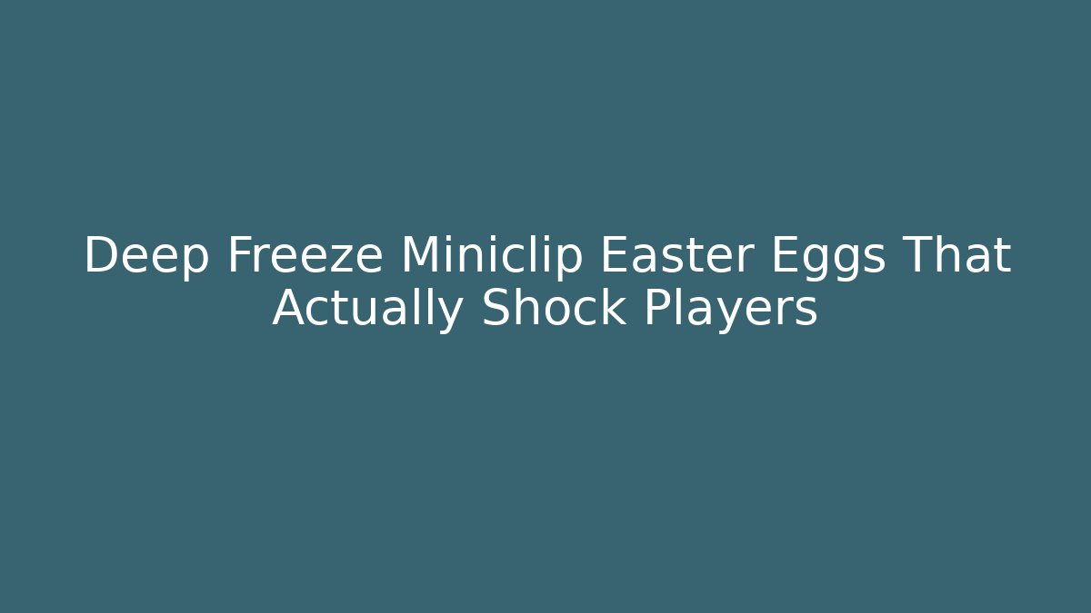 Deep Freeze Miniclip Easter Eggs That Actually Shock Players - Método de Aprovação