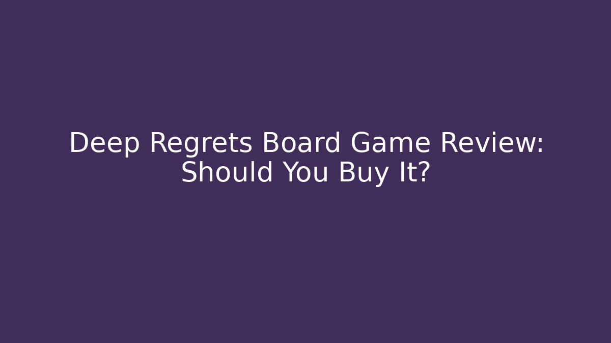 Deep Regrets Board Game Review: Should You Buy It?