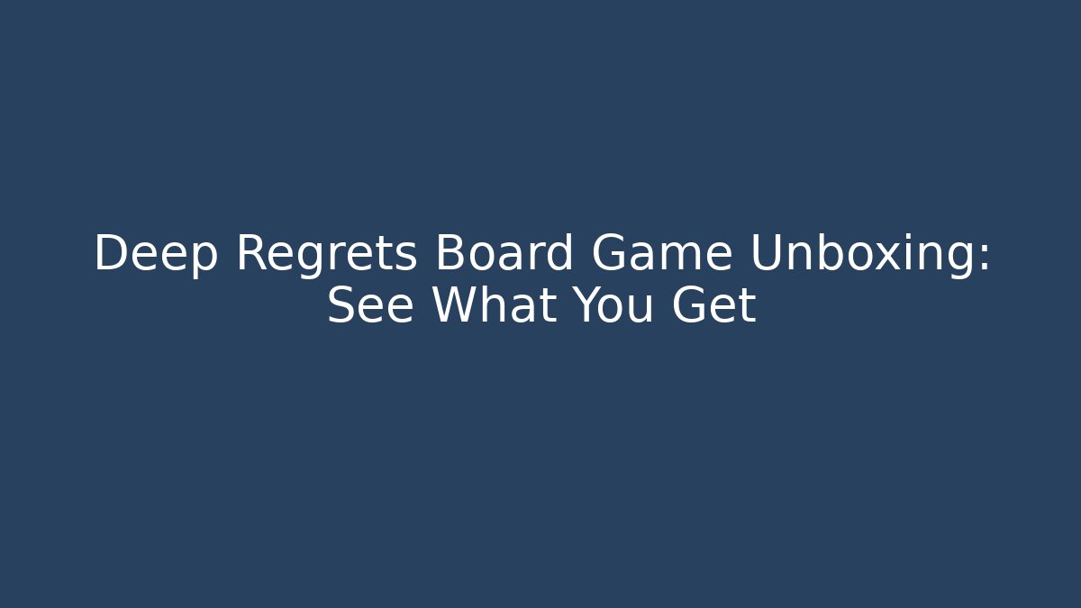 Deep Regrets Board Game Unboxing: See What You Get